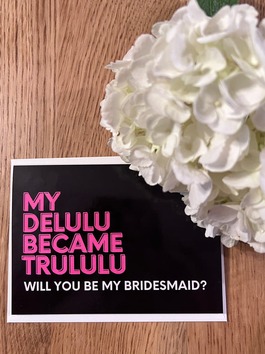 “My delulu became trululu” bridesmaid greeting card