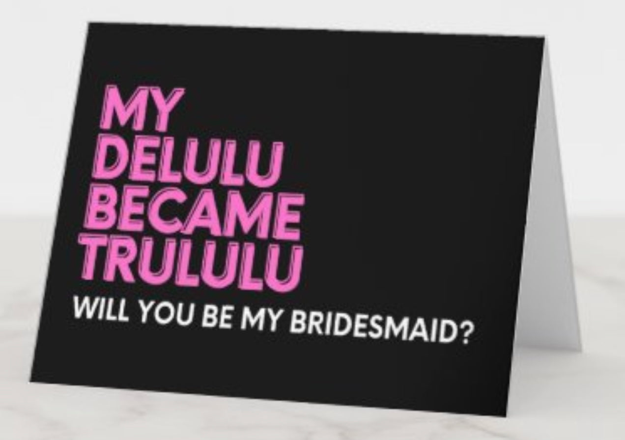 “My delulu became trululu” bridesmaid greeting card