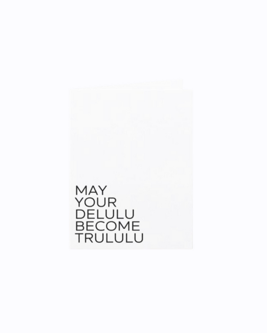 "May your delulu become trululu" Greeting Card